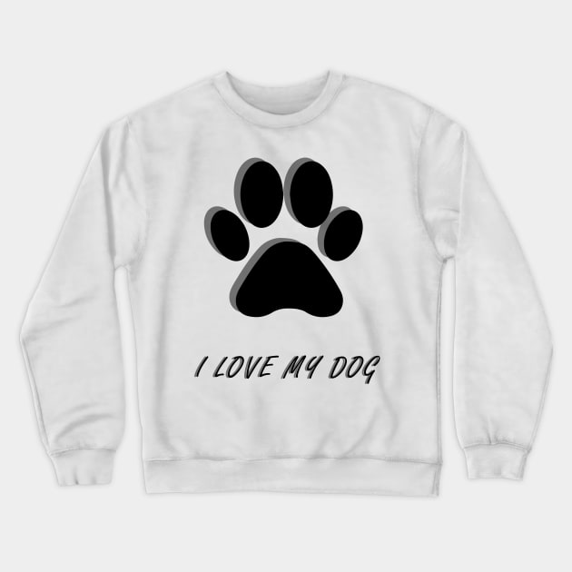 I Love My Dog Crewneck Sweatshirt by TFL